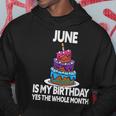 June Is My Birthday Yes The Whole Month June Birthday Hoodie Unique Gifts