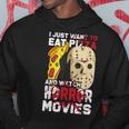 I Just Want To Eat Pizza And Watch Horror Movies Movies Hoodie Unique Gifts