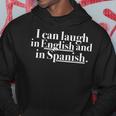 I Can Laugh In English And In Spanish Hoodie Funny Gifts