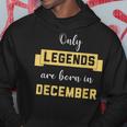 Only Legends Are Born In December Birthday Party Wear Hoodie Unique Gifts