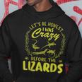 Lets Be Honest I Was Crazy Before Lizards Hoodie Unique Gifts