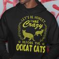 Lets Be Honest I Was Crazy Before Ocicat Cats Hoodie Unique Gifts