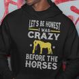 Lets Be Honest I Was Crazy Before The Horses Gifts For Bird Lovers Funny Gifts Hoodie Unique Gifts