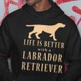Life Is Better With A Labrador Retriever Hoodie Funny Gifts
