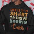 Life Is Too Short To Drive Boring Cars Cars Funny Gifts Hoodie Unique Gifts