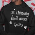 I Literally Don’T Even Care Hoodie Funny Gifts