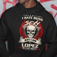 Lopez Name Gift I Hate Being Sexy But I Am Lopez Hoodie Funny Gifts