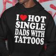 I Love Hot Single Dads With Tattoos Hoodie Funny Gifts