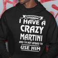 Martini Name Gift Warning I Have A Crazy Martini V2 Hoodie Funny Gifts