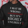 I May Be Wrong But It's Highly Unlikely Could Maybe Hoodie Unique Gifts