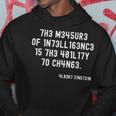 The Measure Of Intelligence Is The Ability To Change Hoodie Unique Gifts