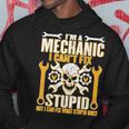 Mechanic Cant Fix Stupid But Can Fix What Stupid Does Hoodie Unique Gifts