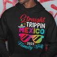 Mexico Family Vacation Trip 2023 Straight Trippin Hoodie Unique Gifts