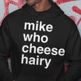 Mike Who Cheese Hairy Adult Humor Word Play Hoodie Unique Gifts