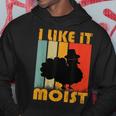 I Like It Moist Turkey Thanksgiving Day Hoodie Funny Gifts