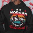 Morgan Name Its A Morgan Thing Hoodie Unique Gifts