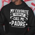 My Favorite People Call Me Padre Fathers Day Hoodie Unique Gifts