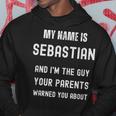 My Name Is Sebastian Im The Guy Your Parents Warned About Hoodie Unique Gifts