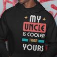 My Uncle Is Cooler Than Yours - My Uncle Is Cooler Than Yours Hoodie Unique Gifts