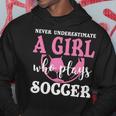 Never Underestimate A Girl Who Plays Soccer Cool Players Hoodie Funny Gifts