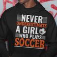 Never Underestimate A Girl Who Plays Soccer Soccer Funny Gifts Hoodie Unique Gifts