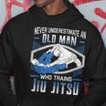 Never Underestimate An Old Man Jiu Jitsu Martial Arts Old Man Funny Gifts Hoodie Unique Gifts