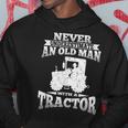 Never Underestimate An Old Man Tractor Grandpa Grandpa Funny Gifts Hoodie Unique Gifts