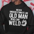 Never Underestimate An Old Man Who Can Weld Welding Hoodie Funny Gifts