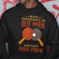Never Underestimate An Old Man Who Plays Ping Pong Sport Old Man Funny Gifts Hoodie Unique Gifts
