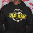 Never Underestimate An Old Man With A Chainsaw Ts Hoodie Funny Gifts