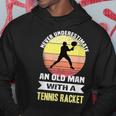 Never Underestimate An Old Man With A Tennis Racket Gift For Mens Hoodie Unique Gifts