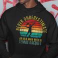 Never Underestimate An Old Man With A Tennis Racquet Retro Old Man Funny Gifts Hoodie Unique Gifts