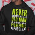 Never Underestimate An Old Man With Pickleball Paddle Funny Hoodie Funny Gifts