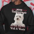 Never Underestimate An Old Woman With A Westie Old Woman Funny Gifts Hoodie Unique Gifts