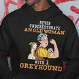 Never Underestimate An Old Woman With Greyhound Dog Lover Old Woman Funny Gifts Hoodie Unique Gifts