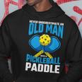 Never Underestimate Old Man Pickleball Paddle Dad Husband Gift For Mens Hoodie Unique Gifts