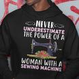 Never Underestimate The Power Of A Woman With Sewing Machine Sewing Funny Gifts Hoodie Unique Gifts