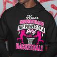 Never Underestimate The Power Of Girl With A Basketball Basketball Funny Gifts Hoodie Unique Gifts