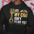 No My Car Isnt Done Yet Car Mechanic Garage Funny Mechanic Funny Gifts Funny Gifts Hoodie Unique Gifts