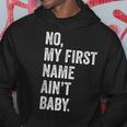 No My First Name Aint Baby Funny Saying Humor Hoodie Unique Gifts