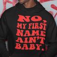 No My First Name Aint Baby Funny Saying Humor Quotes Hoodie Unique Gifts