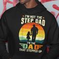 Not A Stepdad But A Dad That Stepped Up Best Step Dat Ever Hoodie Funny Gifts