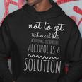 Not To Get Technical But Alcohol Is A Solution Hoodie Unique Gifts