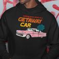 Nothing Good Starts In A Getaway Car Humor Quotes Saying Hoodie Personalized Gifts