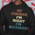 Of Course Im Right Im Richard Funny Richard Name Hoodie Unique Gifts
