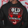 Old Man Strength Gym Fathers Day Gifts For Dad Grandpa Gift For Mens Hoodie Unique Gifts