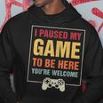 I Paused My Game To Be Here You're Welcome Video Gamer Hoodie Funny Gifts