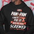 Pawpaw Grandpa Gift If Pawpaw Cant Fix It Were All Screwed Hoodie Funny Gifts