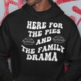 Here For The Pies And The Family Drama Hoodie Unique Gifts