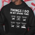 Pilot Aviation 6 Things I Do In My Spare Time Airplane Lover Pilot Funny Gifts Hoodie Unique Gifts